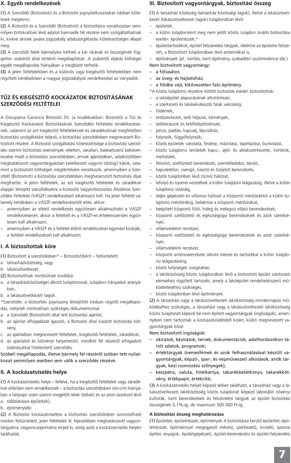 adatszolgáltatási kötelezettséget állapít meg. (3) A szerzôdô felek bármelyike kérheti a kár okának és összegének független szakértô által történô megállapítását.