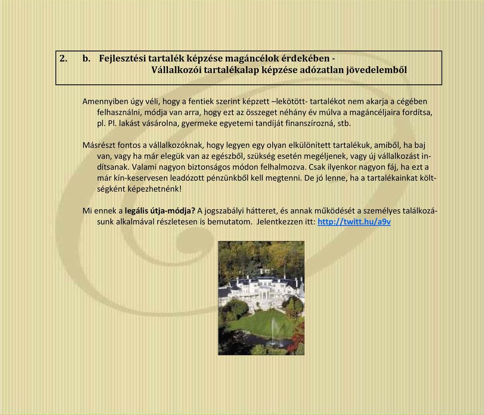 Másrészt fontos a vállalkozóknak, hogy legyen egy olyan elkülönített tartalékuk, amiből, ha baj van, vagy ha már elegük van az egészből, szükség esetén megéljenek, vagy új vállalkozást indítsanak.