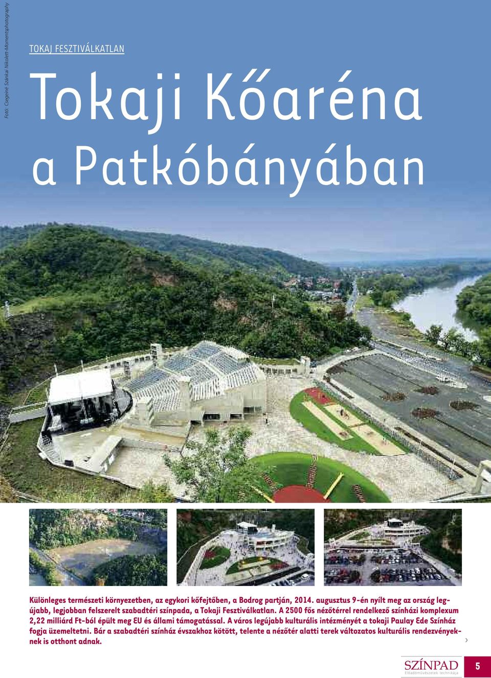 A 2500 fôs nézôtérrel rendelkezô színházi komplexum 2,22 milliárd Ft-ból épült meg EU és állami támogatással.