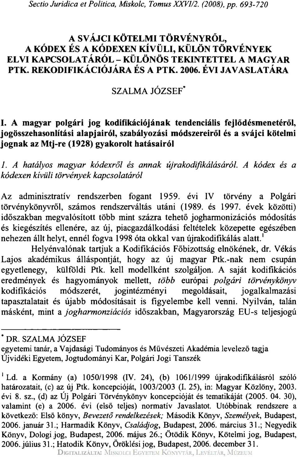 A magyar polgári jog kodifikációjának tendenciális fejlődésmenetéről, jogösszehasonlítási alapjairól, szabályozási módszereiről és a svájci kötelmi jognak az Mtj-re (1928) gyakorolt hatásairól 1.