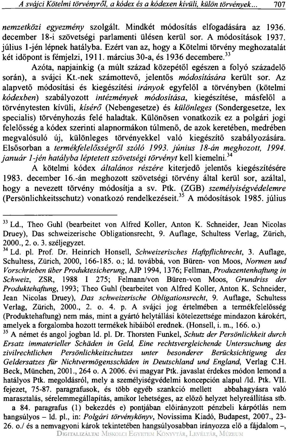 március 30-a, és 1936 decembere. 33 Azóta, napjainkig (a múlt század közepétől egészen a folyó századelő során), a svájci Kt.-nek számottevő, jelentős módosítására került sor.