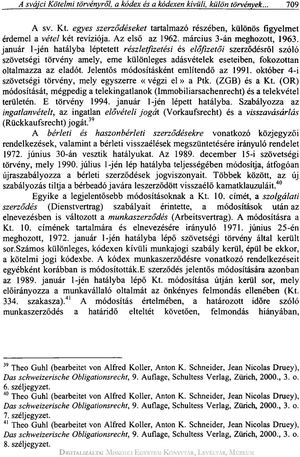 január l-jén hatályba léptetett részletfizetési és előfizetői szerződésről szóló szövetségi törvény amely, eme különleges adásvételek eseteiben, fokozottan oltalmazza az eladót.