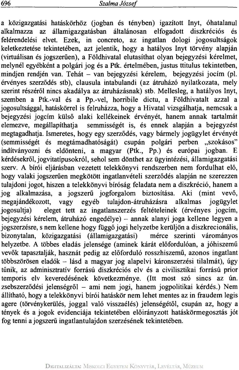 bejegyzési kérelmet, melynél egyébként a polgári jog és a Ptk. értelmében, justus ttitulus tekintetben, mindjen rendjén van. Tehát - van bejegyzési kérelem, bejegyzési jocím (pl.