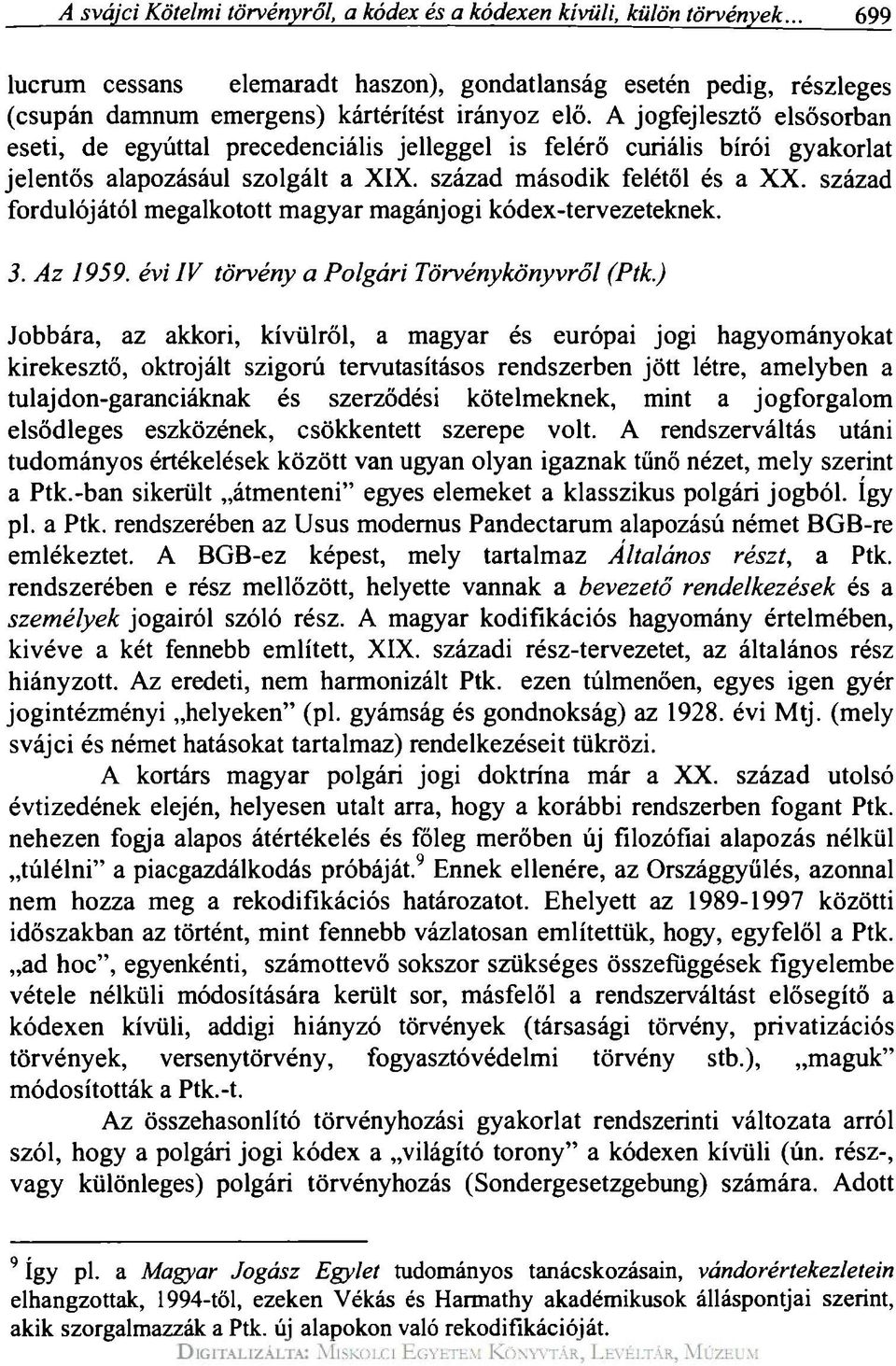 század fordulójától megalkotott magyar magánjogi kódex-tervezeteknek. 3. Az 1959. évi IV törvény a Polgári Törvénykönyvről (Ptk.