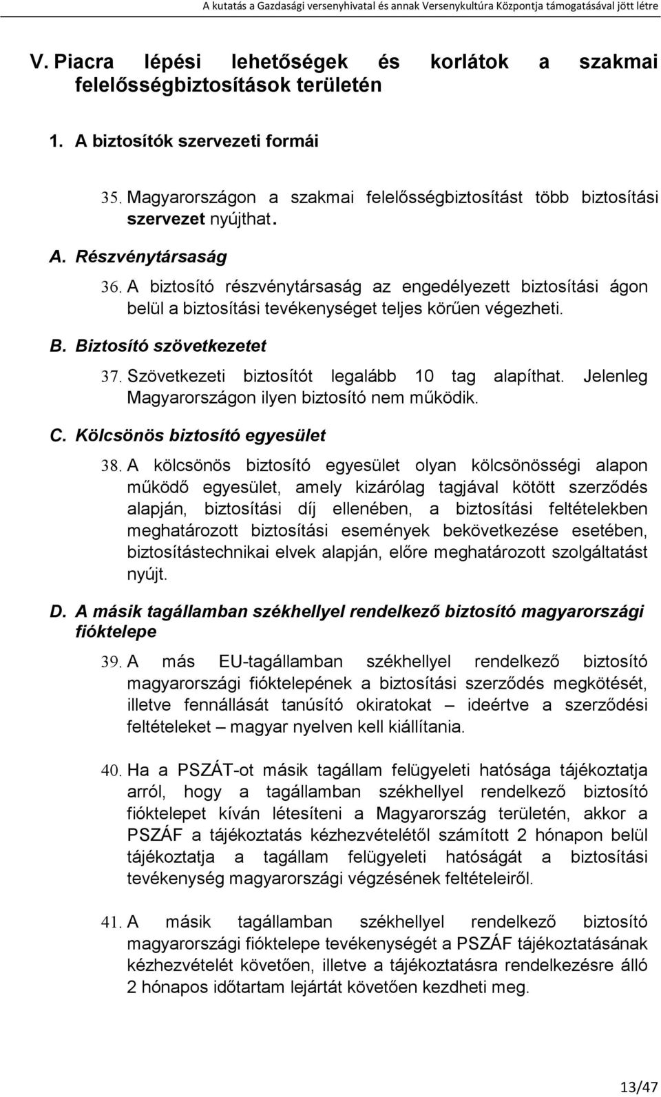 A biztosító részvénytársaság az engedélyezett biztosítási ágon belül a biztosítási tevékenységet teljes körően végezheti. B. Biztosító szövetkezetet 37.