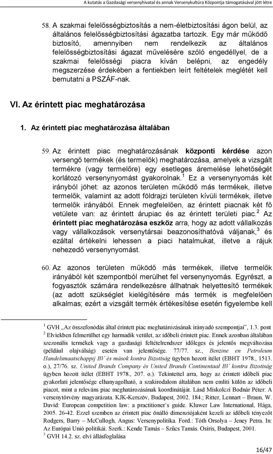 érdekében a fentiekben leírt feltételek meglétét kell bemutatni a PSZÁF-nak. VI. Az érintett piac meghatározása 1. Az érintett piac meghatározása általában 59.