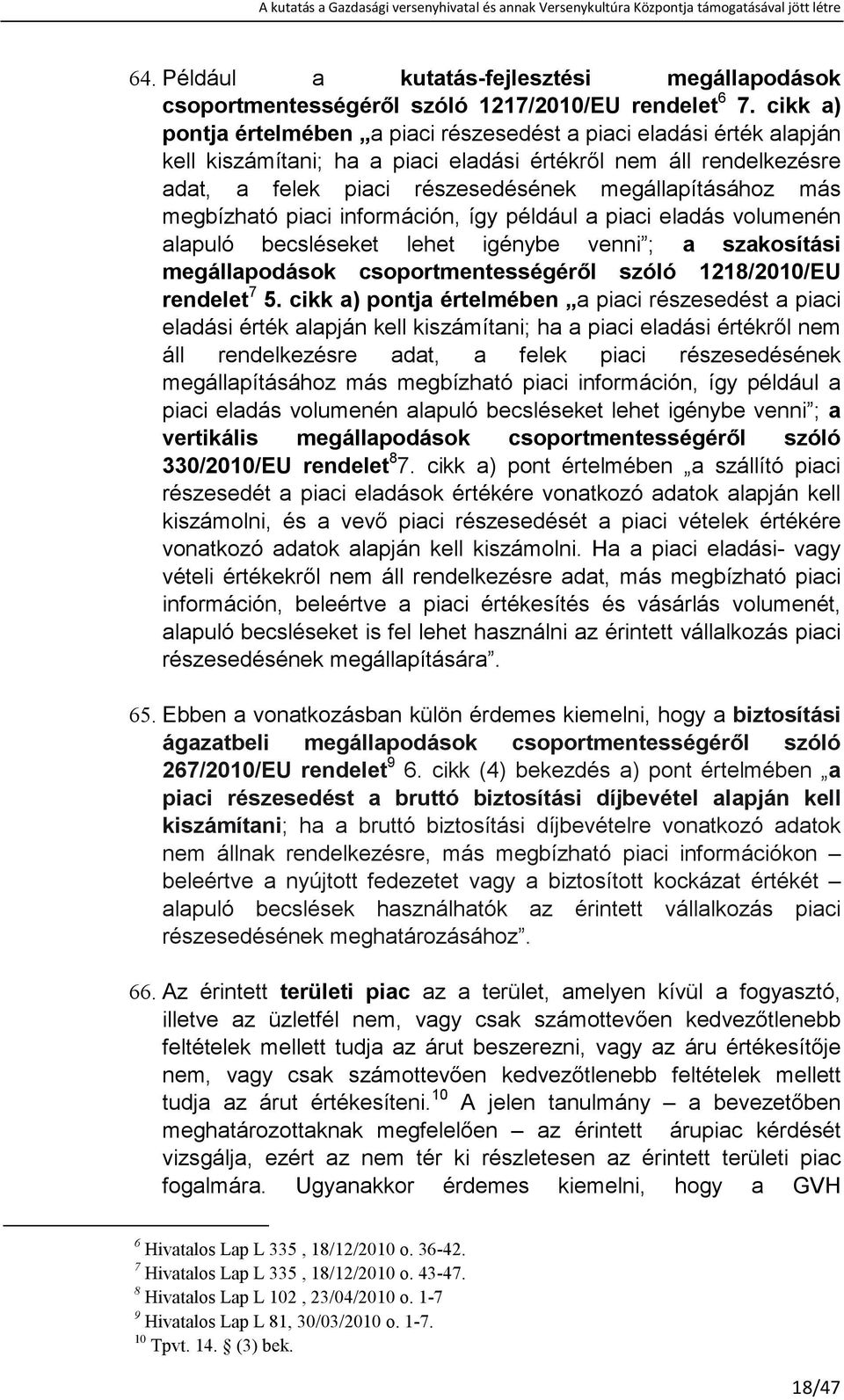 megbízható piaci információn, így például a piaci eladás volumenén alapuló becsléseket lehet igénybe venni ; a szakosítási megállapodások csoportmentességérıl szóló 1218/2010/EU rendelet 7 5.