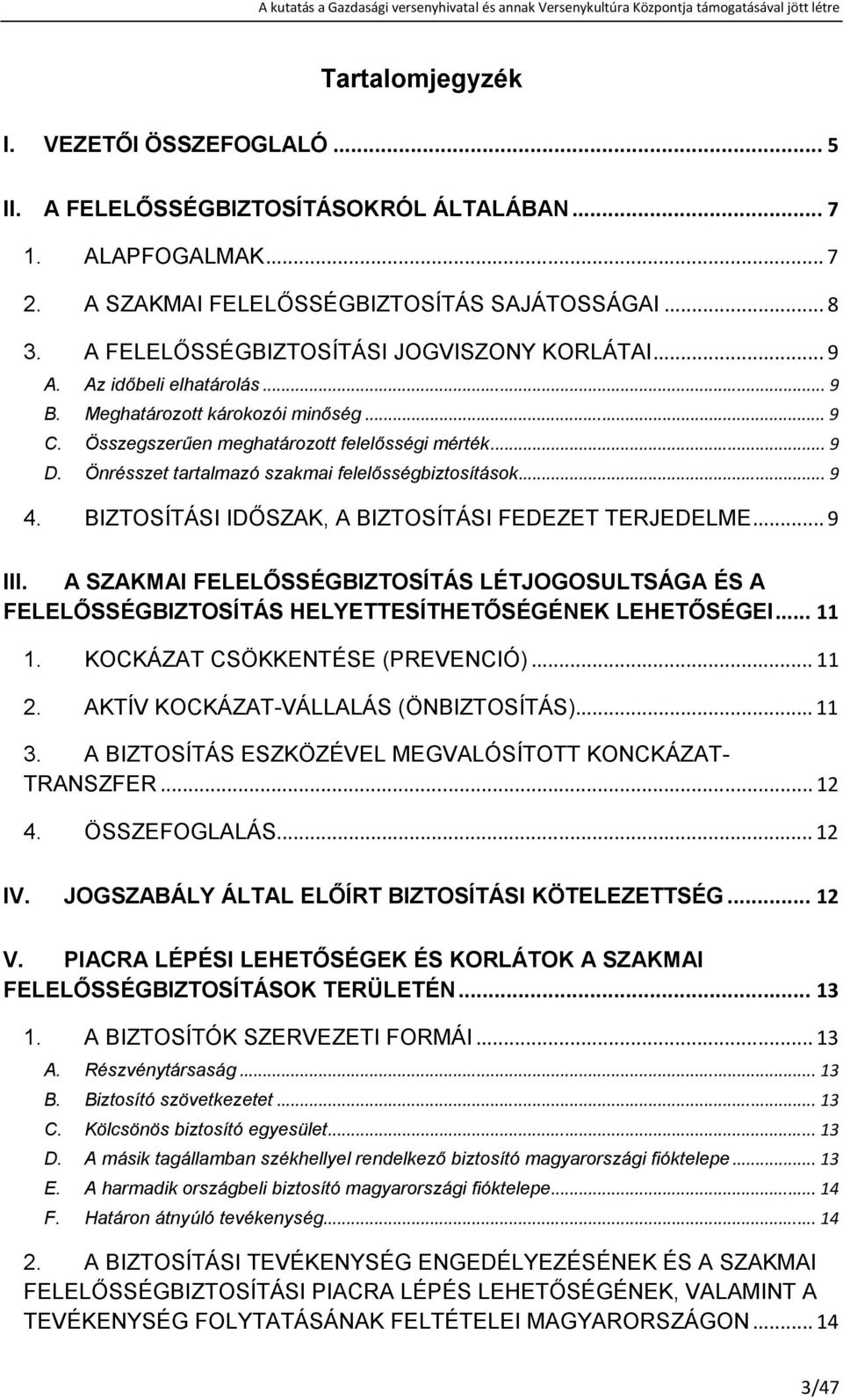 Önrésszet tartalmazó szakmai felelısségbiztosítások...9 4. BIZTOSÍTÁSI IDİSZAK, A BIZTOSÍTÁSI FEDEZET TERJEDELME...9 III.