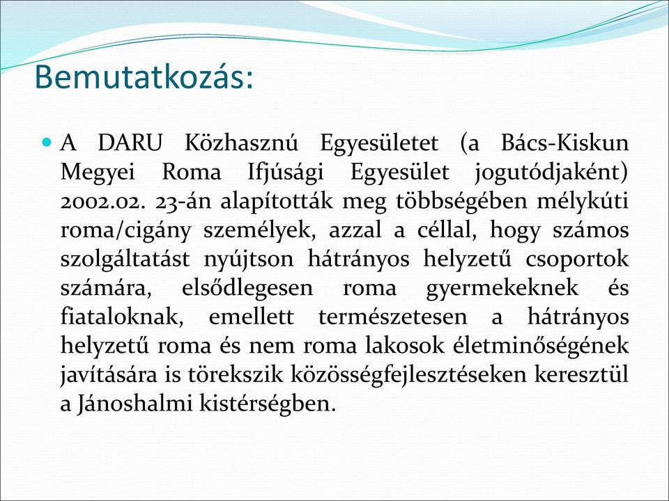 hátrányos helyzetű csoportok számára, elsődlegesen roma gyermekeknek és fiataloknak, emellett természetesen a hátrányos