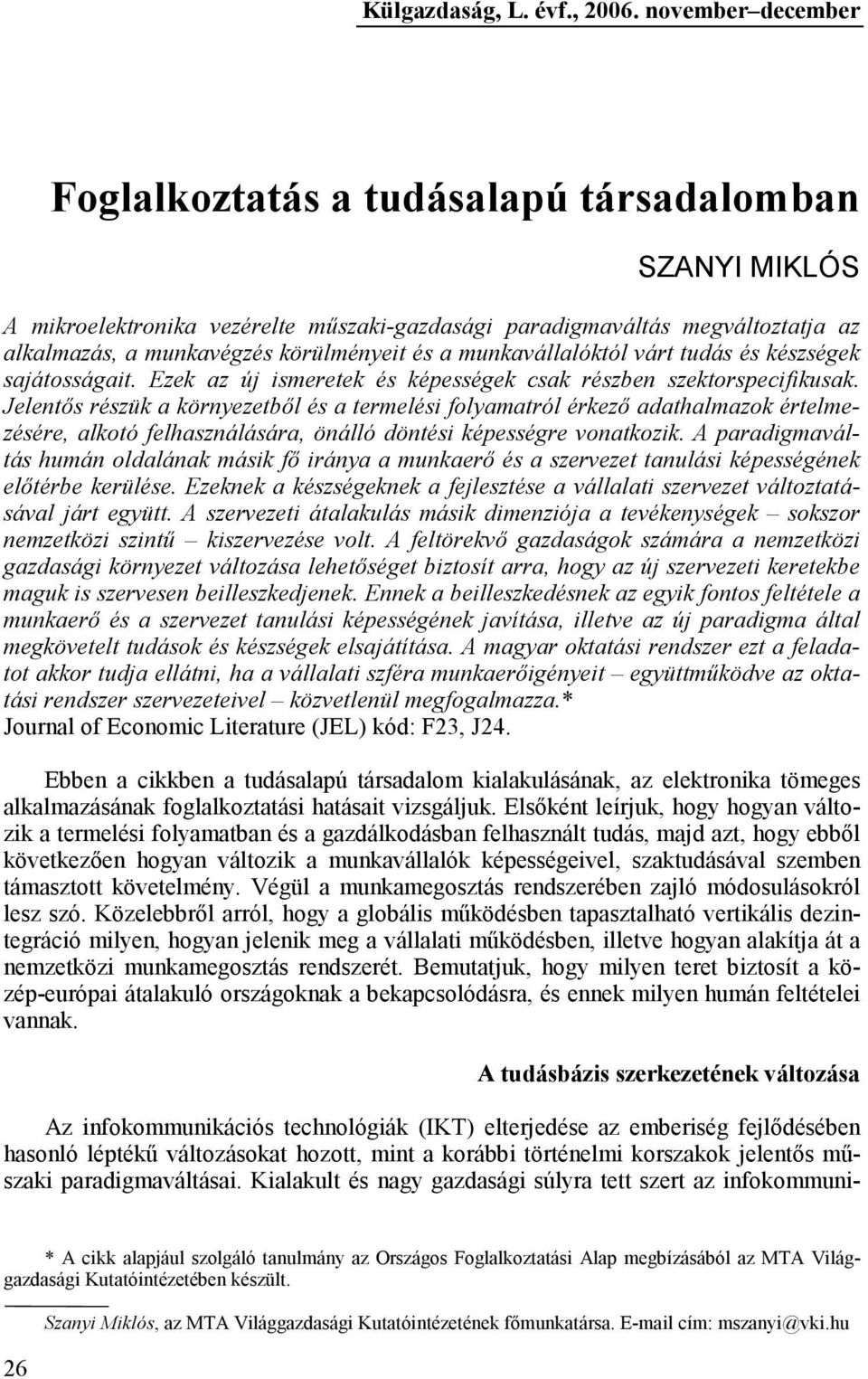 munkavállalóktól várt tudás és készségek sajátosságait. Ezek az új ismeretek és képességek csak részben szektorspecifikusak.