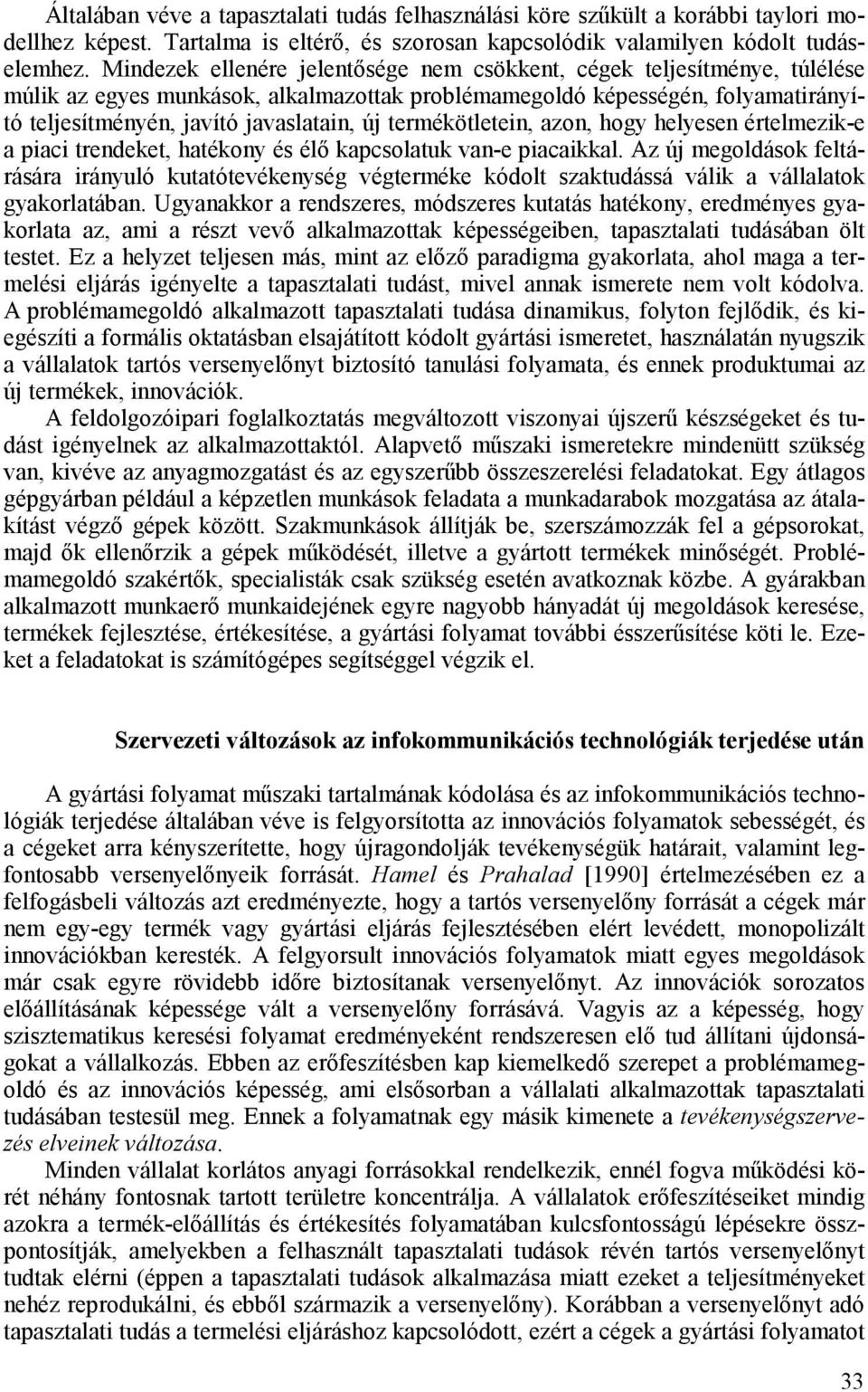 termékötletein, azon, hogy helyesen értelmezik-e a piaci trendeket, hatékony és élı kapcsolatuk van-e piacaikkal.