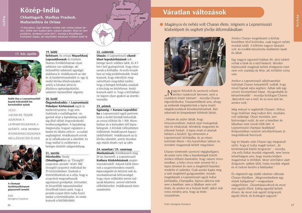 hét: április Sukhi Das a Lepramissziótól kapott kölcsönből kis kereskedést nyitott 160 000-RE TESZIK AZOKNAK A LEPRABETEGEKNEK A SZÁMÁT, AKIK MUMBAI NYOMORNEGYEDEINEK MELLÉKUTCÁIN ÉLNEK 19, hétfő