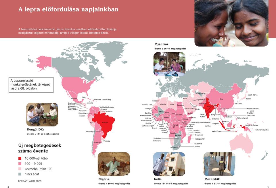 Myanmar évente 3 365 új megbetegedés A Lepramisszió munkaterületének térképét lásd a 68. oldalon.