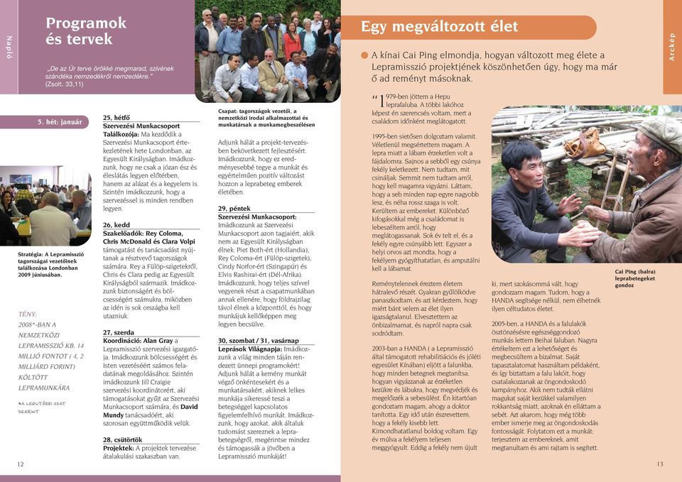 33,11) 5. hét: január Stratégia: A Lepramisszió tagországai vezetőinek találkozása Londonban 2009 júniusában.