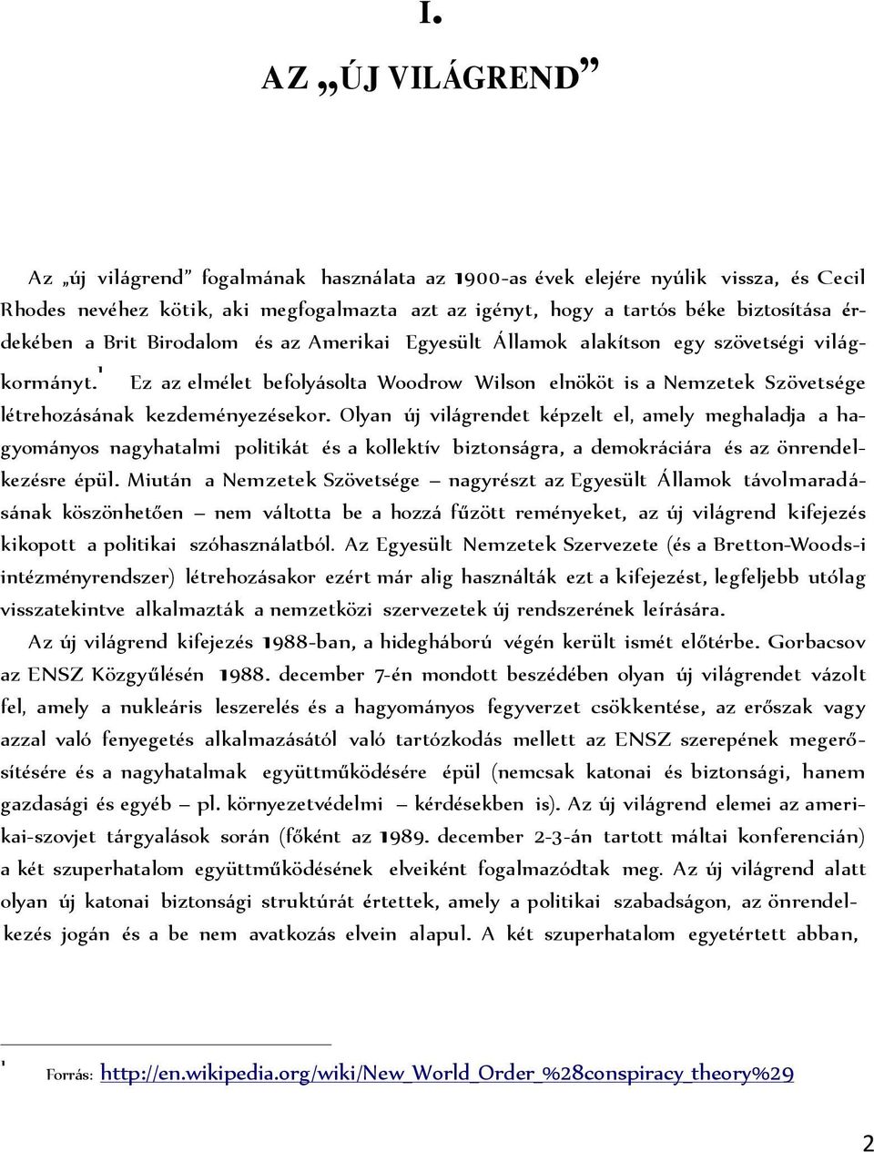 1 Ez az elmélet befoly solta Woodrow Wilson elnököt is a Nemzetek Szövetsége létrehoz s nak kezdeményezésekor.