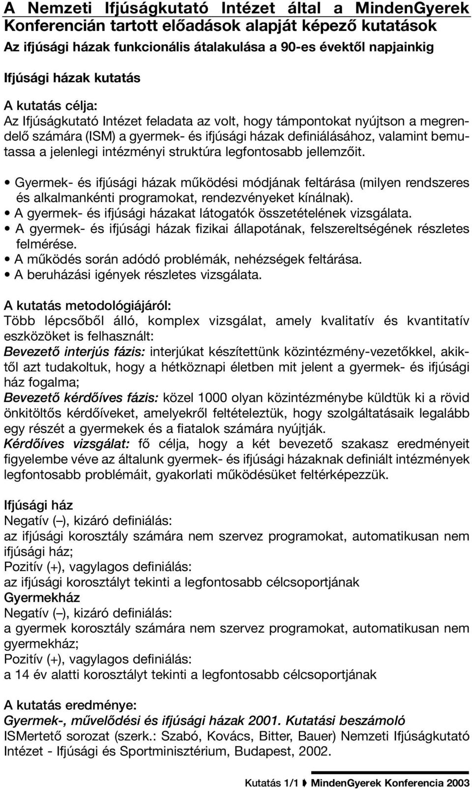 intézményi struktúra legfontosabb jellemzôit. Gyermek- és ifjúsági házak mûködési módjának feltárása (milyen rendszeres és alkalmankénti programokat, rendezvényeket kínálnak).