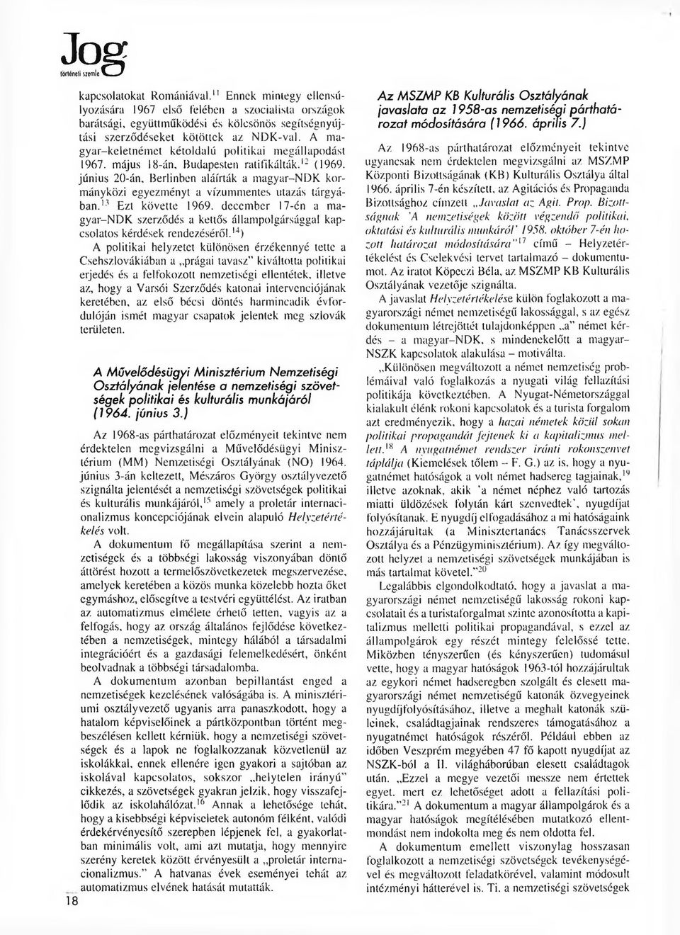 A magyar-keletnémet kétoldalú politikai megállapodást 1967. május 18-án, Budapesten ratifikálták.1- (1969. június 20-án.