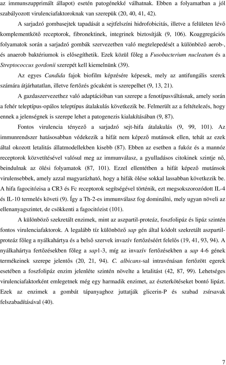 Koaggregációs folyamatok során a sarjadzó gombák szervezetben való megtelepedését a különbözı aerob-, és anaerob baktériumok is elısegíthetik.