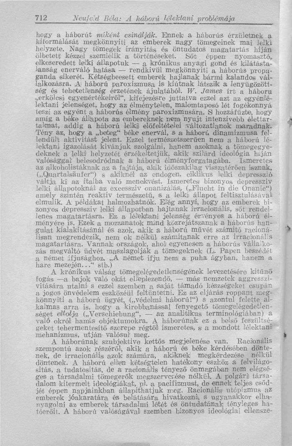 Sőt éppen nyomasztó, elkeseredett lelki állapotuk a krónikus anyagi gond és kilátástalanság enerváló hatása rendkívül megkönnyíti a háborús propaganda sikerét.