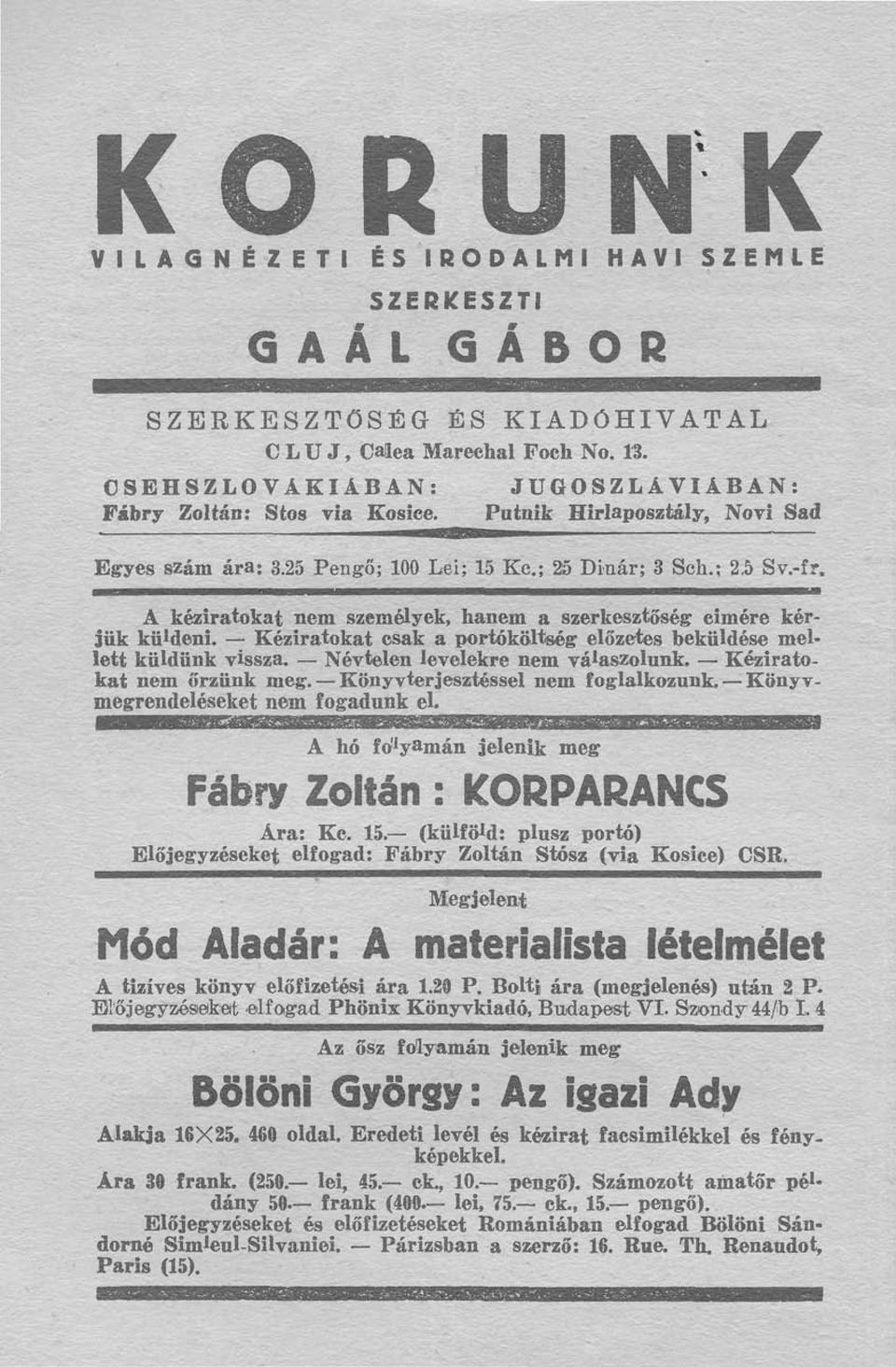 Kéziratokat csak a portóköltség előzetes beküldése mellett küldünk vissza. Névtelen levelekre nem válaszolunk. Kéziratokat nem őrzünk meg. Könyvterjesztéssel nem foglalkozunk.