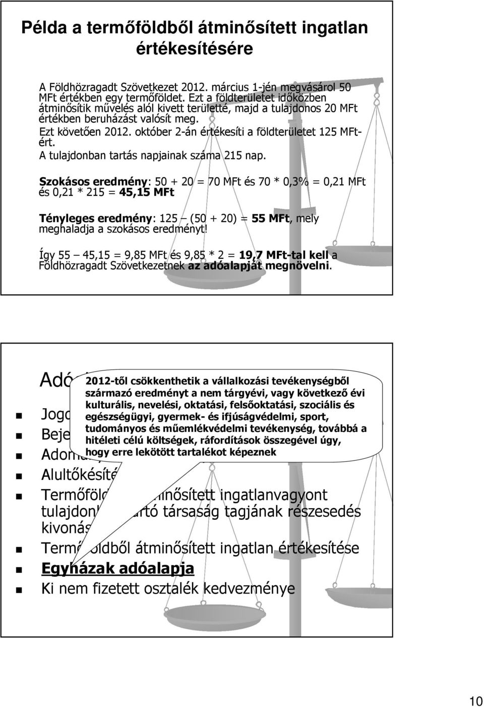 október 2-án értékesíti a földterületet 125 MFtért. A tulajdonban tartás napjainak száma 215 nap.