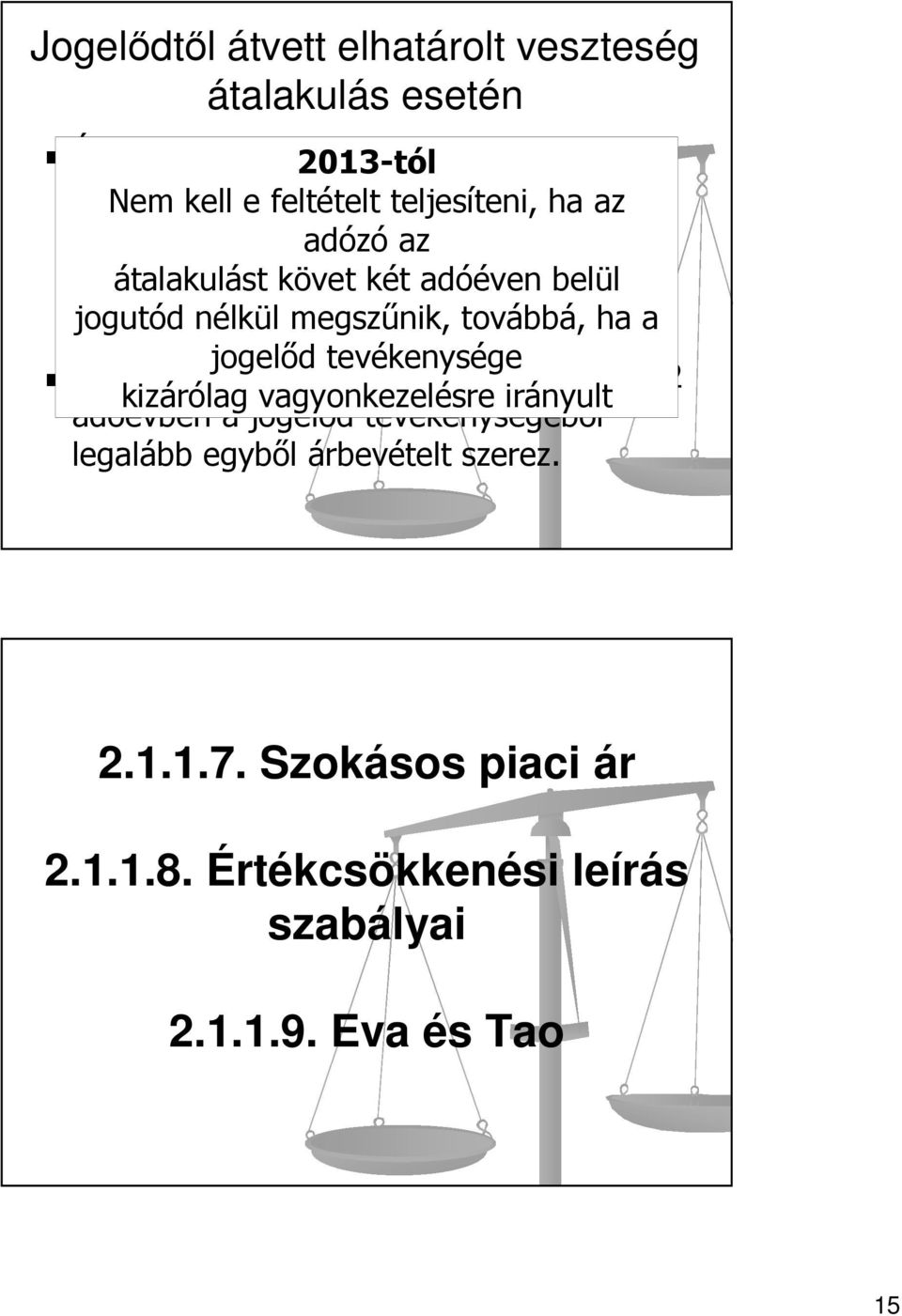 jogelődben belül jogutód nélkül megszűnik, és továbbá, ha a jogelőd tevékenysége A jogutód társaság az átalakulást követő 2 kizárólag vagyonkezelésre