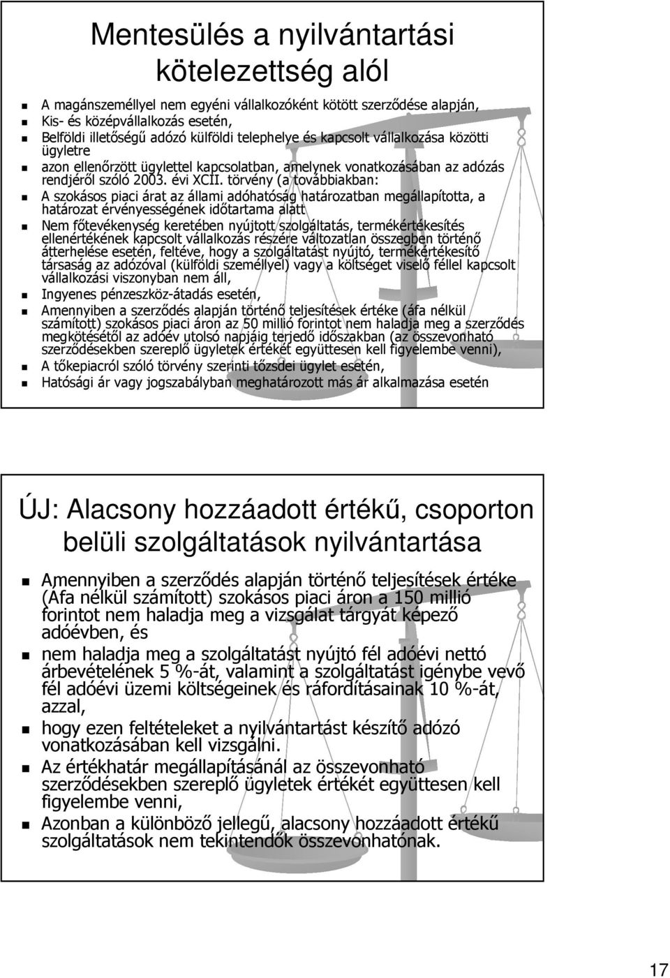 törvény (a továbbiakban: A szokásos piaci árat az állami adóhatóság határozatban megállapította, a határozat érvényességének időtartama alatt Nem főtevékenység keretében nyújtott szolgáltatás,