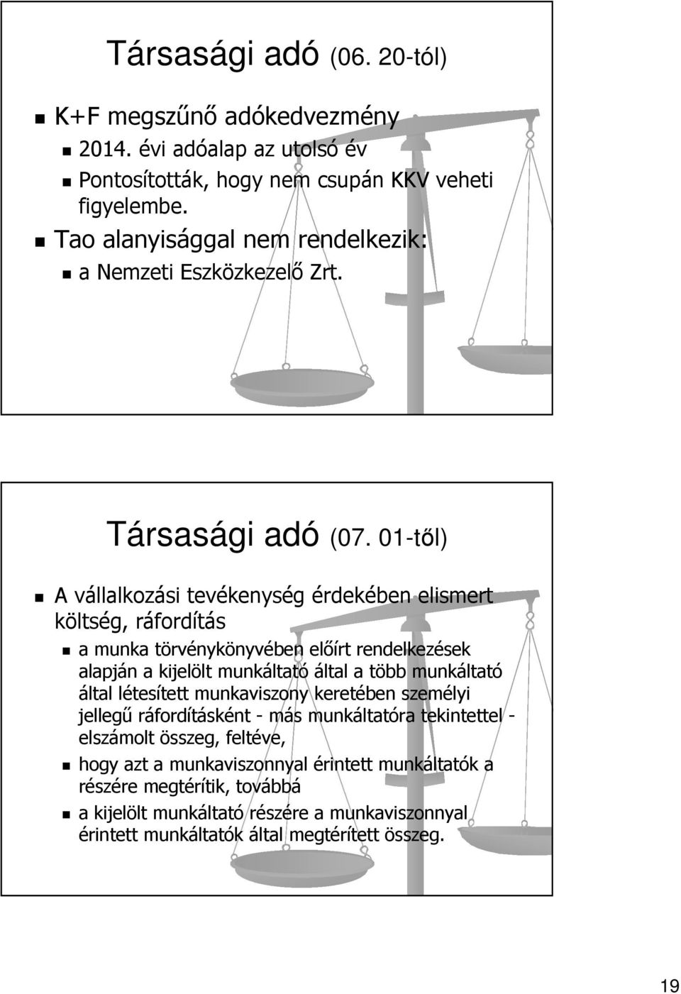 01-től) A vállalkozási tevékenység érdekében elismert költség, ráfordítás a munka törvénykönyvében előírt rendelkezések alapján a kijelölt munkáltató által a több munkáltató