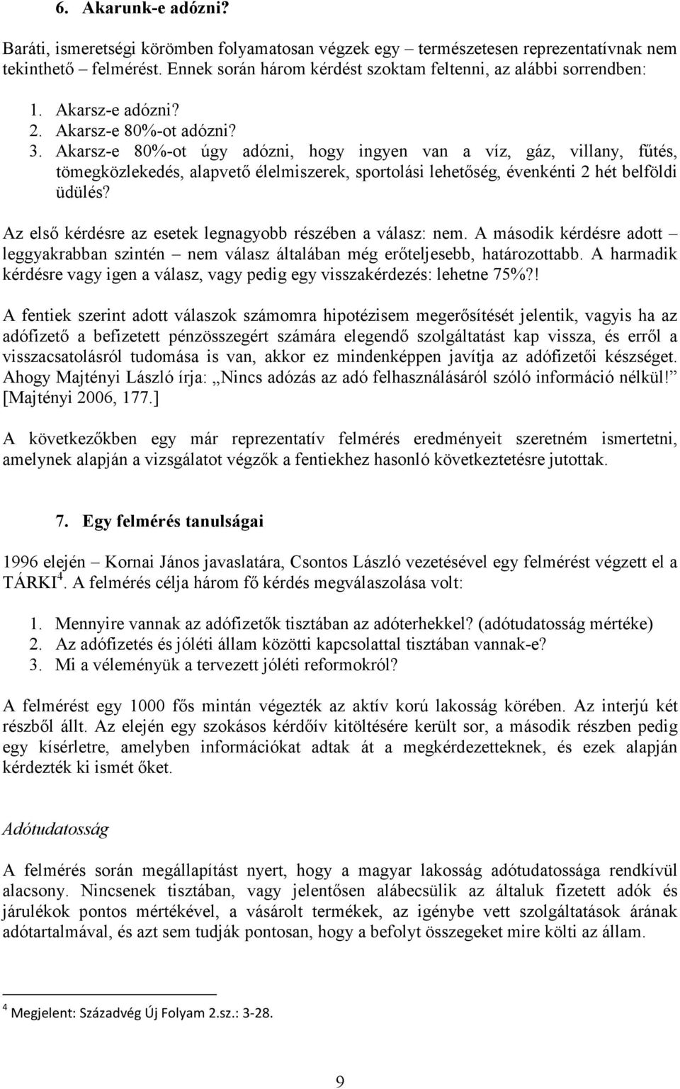 Akarsz-e 80%-ot úgy adózni, hogy ingyen van a víz, gáz, villany, fűtés, tömegközlekedés, alapvető élelmiszerek, sportolási lehetőség, évenkénti 2 hét belföldi üdülés?