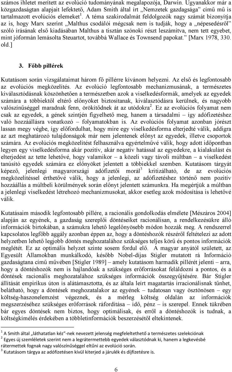 A téma szakirodalmát feldolgozók nagy számát bizonyítja az is, hogy Marx szerint Malthus csodálói mégcsak nem is tudják, hogy a népesedésről szóló írásának első kiadásában Malthus a tisztán szónoki