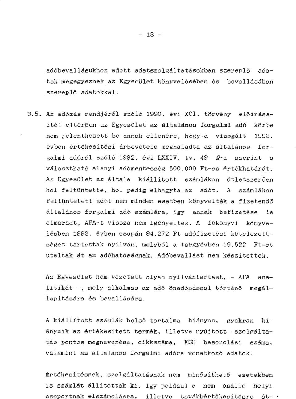 évben értékesítési árbevétele meghaladta az általános forgalmi adóról szóló 19fl2. évi LXXIV. tv. 49 -a sz er int a választható alanyi adómentesség 500.000 Ft-os értékhatárát.