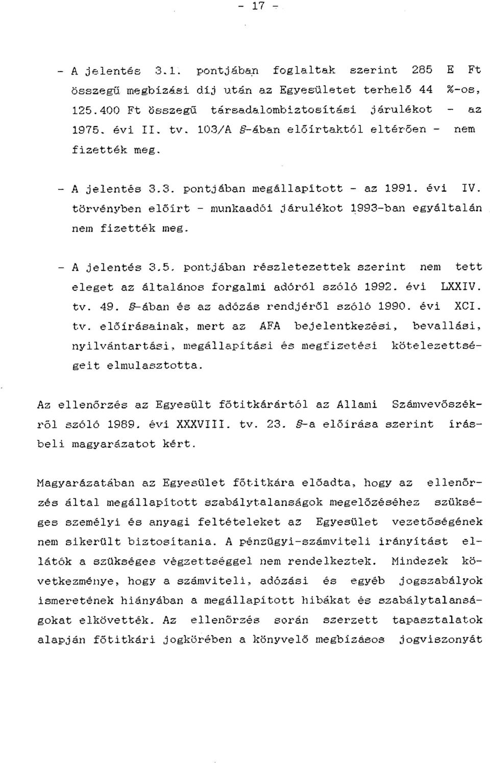 - A jelentés 3.5. pontjában részletezettek szerint nem tett eleget az általános forgalmi adóról szóló 1992. évi LXXIV. tv.
