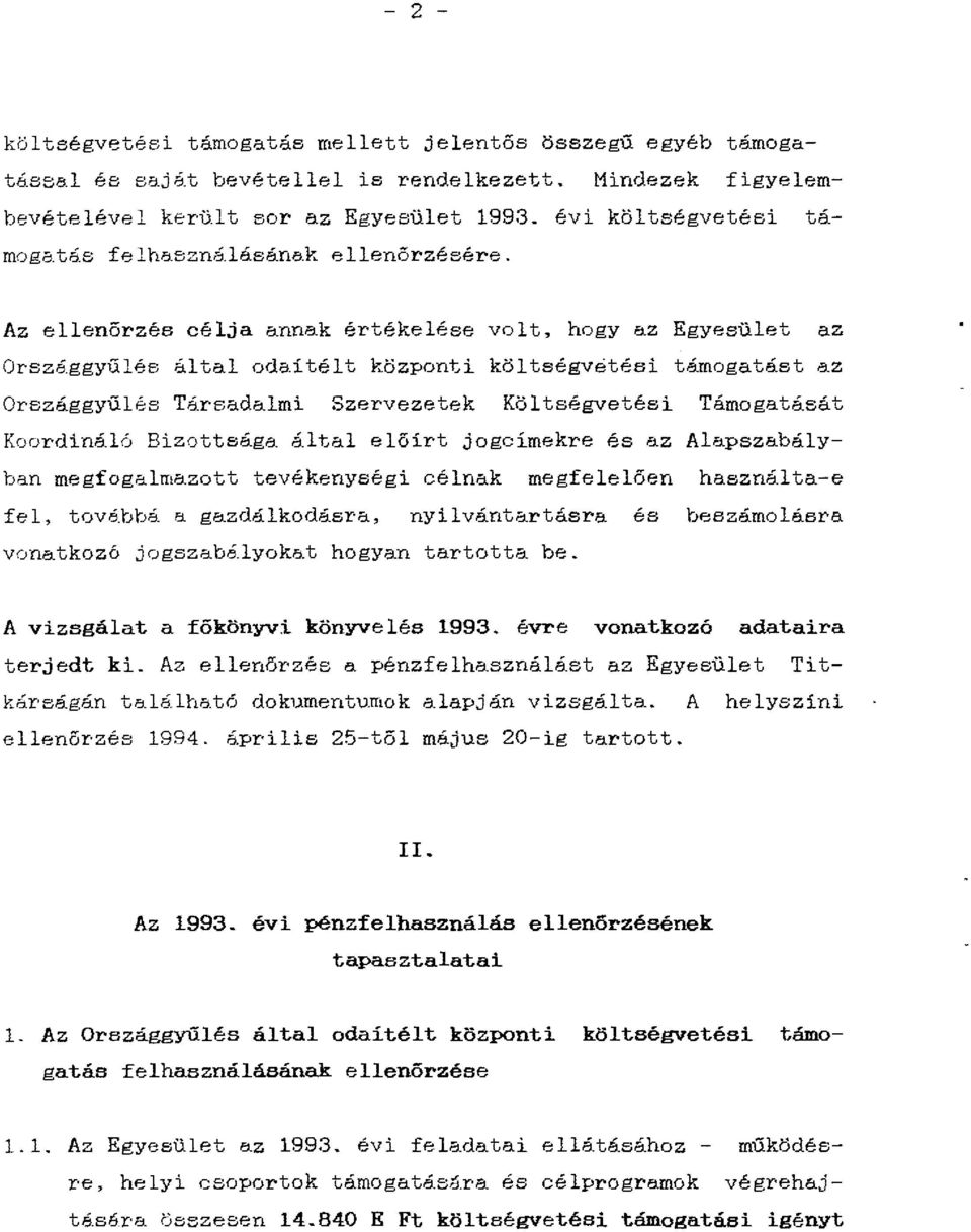 Az ellenőrzés célja annak értékelése volt, hogy az Egyesület az Országgyűlés által odaítélt központi költségvetési támogatást az Országgyűlés Társadalmi Szer-vezetek Költségvetési Támogatását