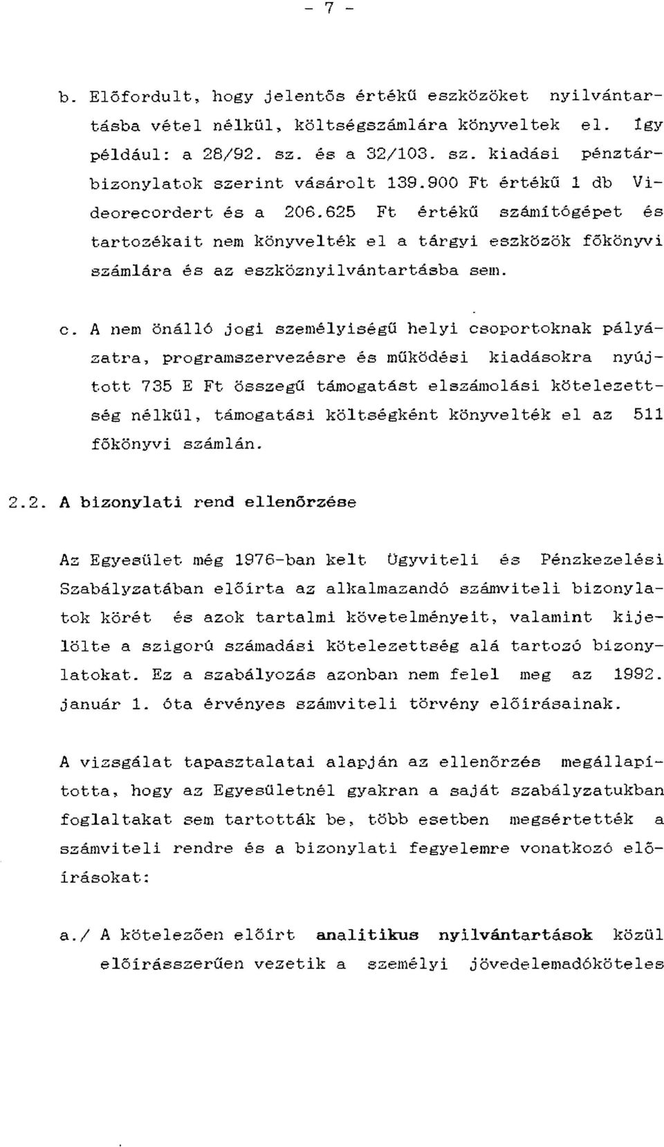 A nem önálló jogi személ:{iségű helyi csoportoknak pályázatra, programszervezésre és müködési kiadásokra nyújtott 735 E Ft összegű támogatást elszámolási kötelezettség nélkül, támogatási költségként