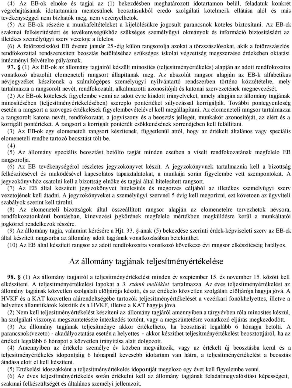 Az EB-ok szakmai felkészítéséért és tevékenységükhöz szükséges személyügyi okmányok és információ biztosításáért az illetékes személyügyi szerv vezetoje a felelos.