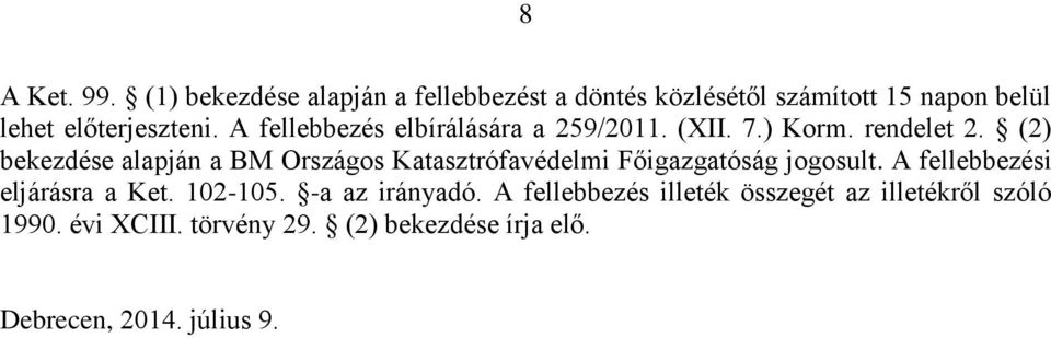 A fellebbezés elbírálására a 259/2011. (XII. 7.) Korm. rendelet 2.