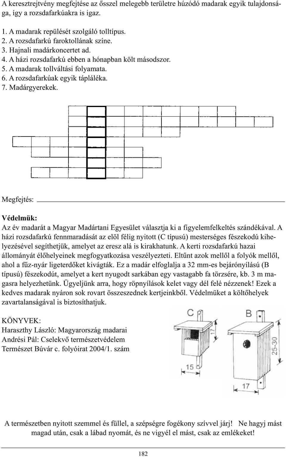 Madárgyerekek. Megfejtés: Védelmük: Az év madarát a Magyar Madártani Egyesület választja ki a figyelemfelkeltés szándékával.