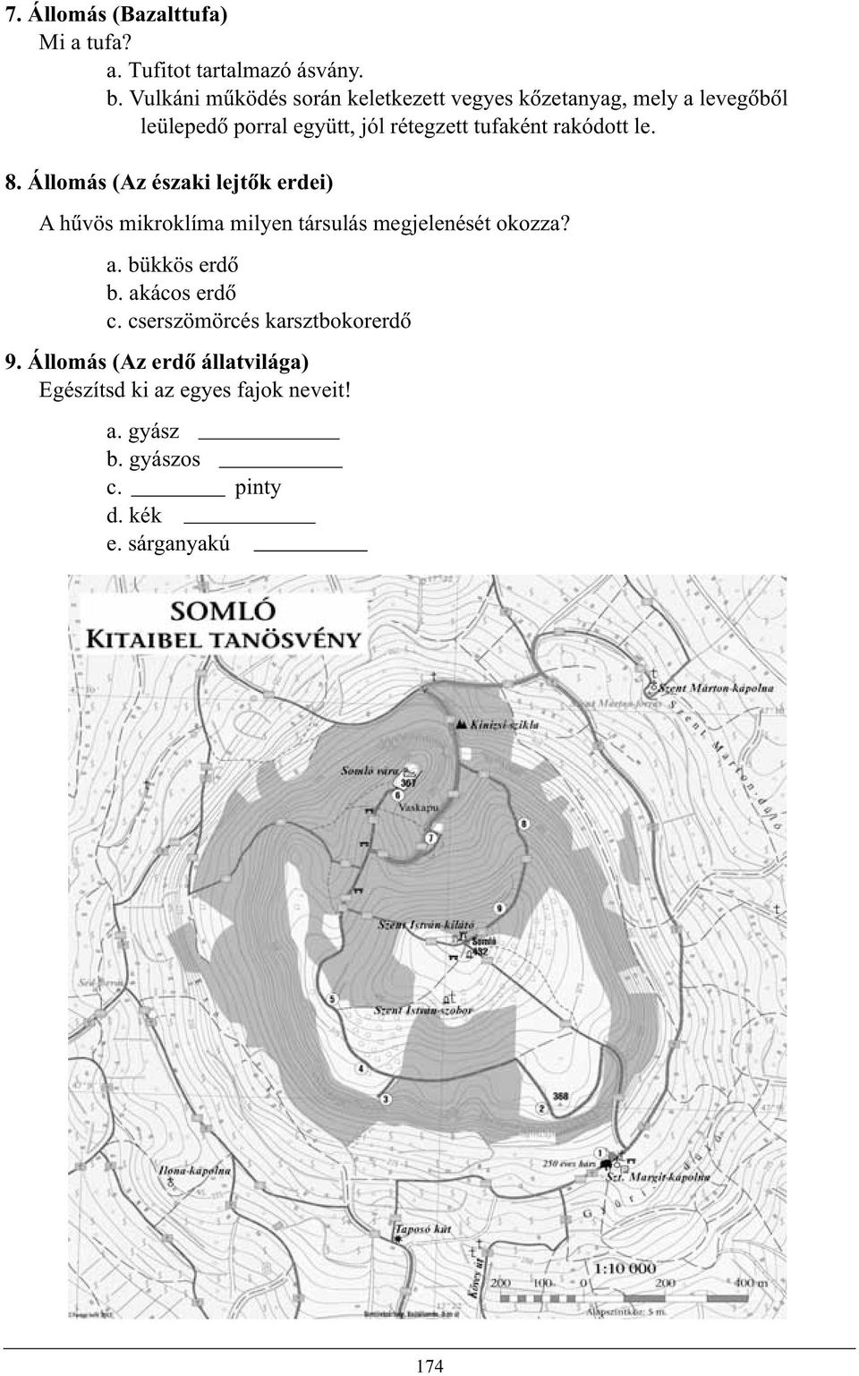 rakódott le. 8. Állomás (Az északi lejtõk erdei) A hûvös mikroklíma milyen társulás megjelenését okozza? a.