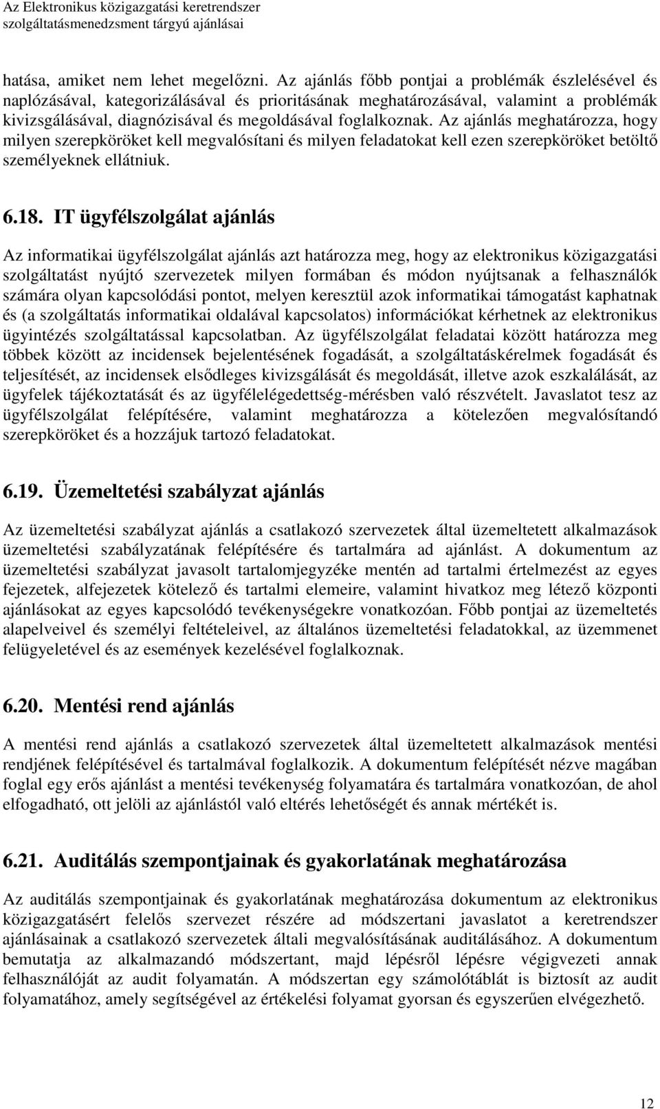 Az ajánlás meghatározza, hogy milyen szerepköröket kell megvalósítani és milyen feladatokat kell ezen szerepköröket betöltı személyeknek ellátniuk. 6.18.