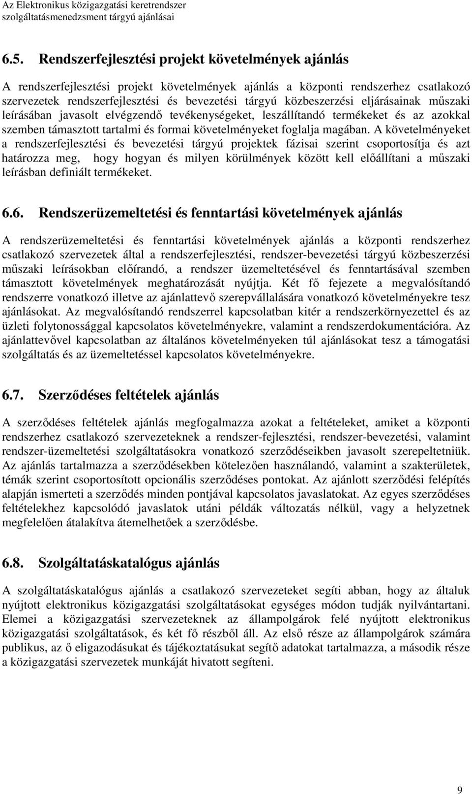 A követelményeket a rendszerfejlesztési és bevezetési tárgyú projektek fázisai szerint csoportosítja és azt határozza meg, hogy hogyan és milyen körülmények között kell elıállítani a mőszaki