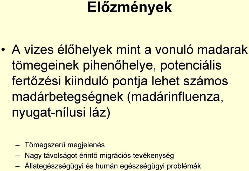 madárbetegségnek (madárinfluenza, nyugat-nílusi láz) Tömegszerű