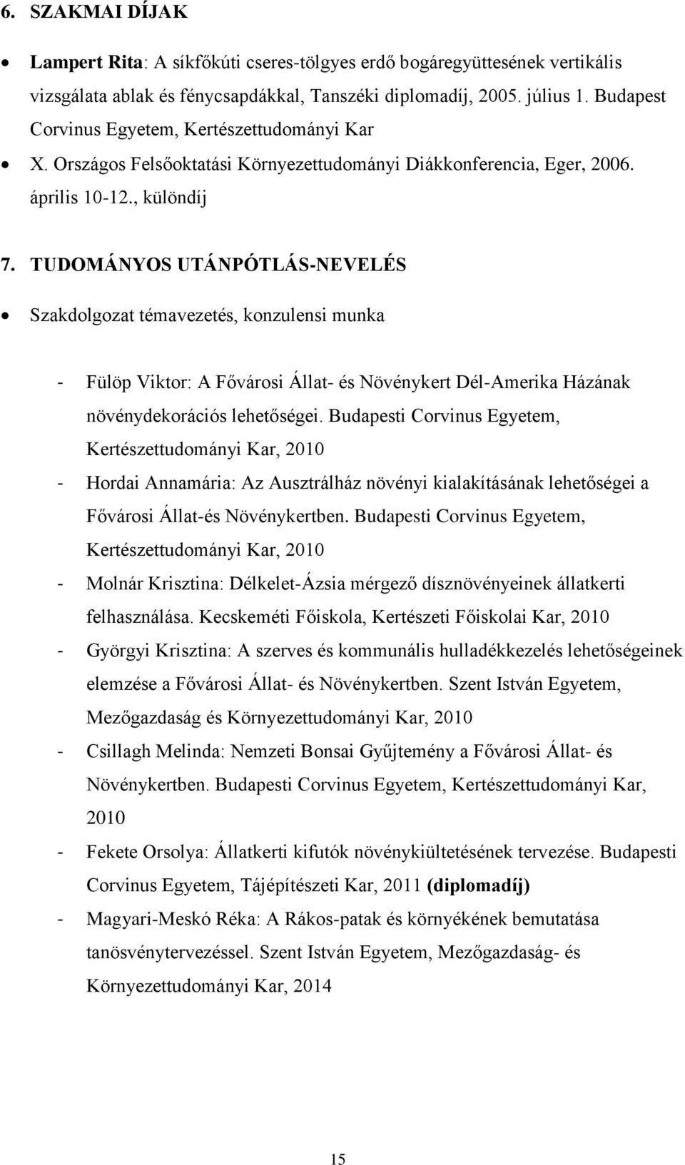 TUDOMÁNYOS UTÁNPÓTLÁSNEVELÉS Szakdolgozat témavezetés, konzulensi munka Fülöp Viktor: A Fővárosi Állat és Növénykert DélAmerika Házának növénydekorációs lehetőségei.