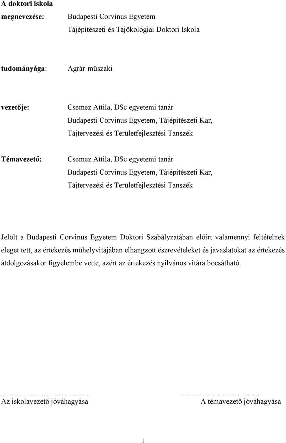 Kar, Tájtervezési és Területfejlesztési Tanszék Jelölt a Budapesti Corvinus Egyetem Doktori Szabályzatában előírt valamennyi feltételnek eleget tett, az értekezés műhelyvitájában