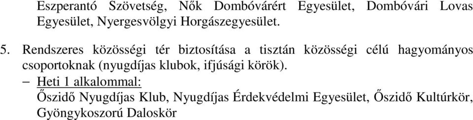 Rendszeres közösségi tér biztosítása a tisztán közösségi célú hagyományos csoportoknak