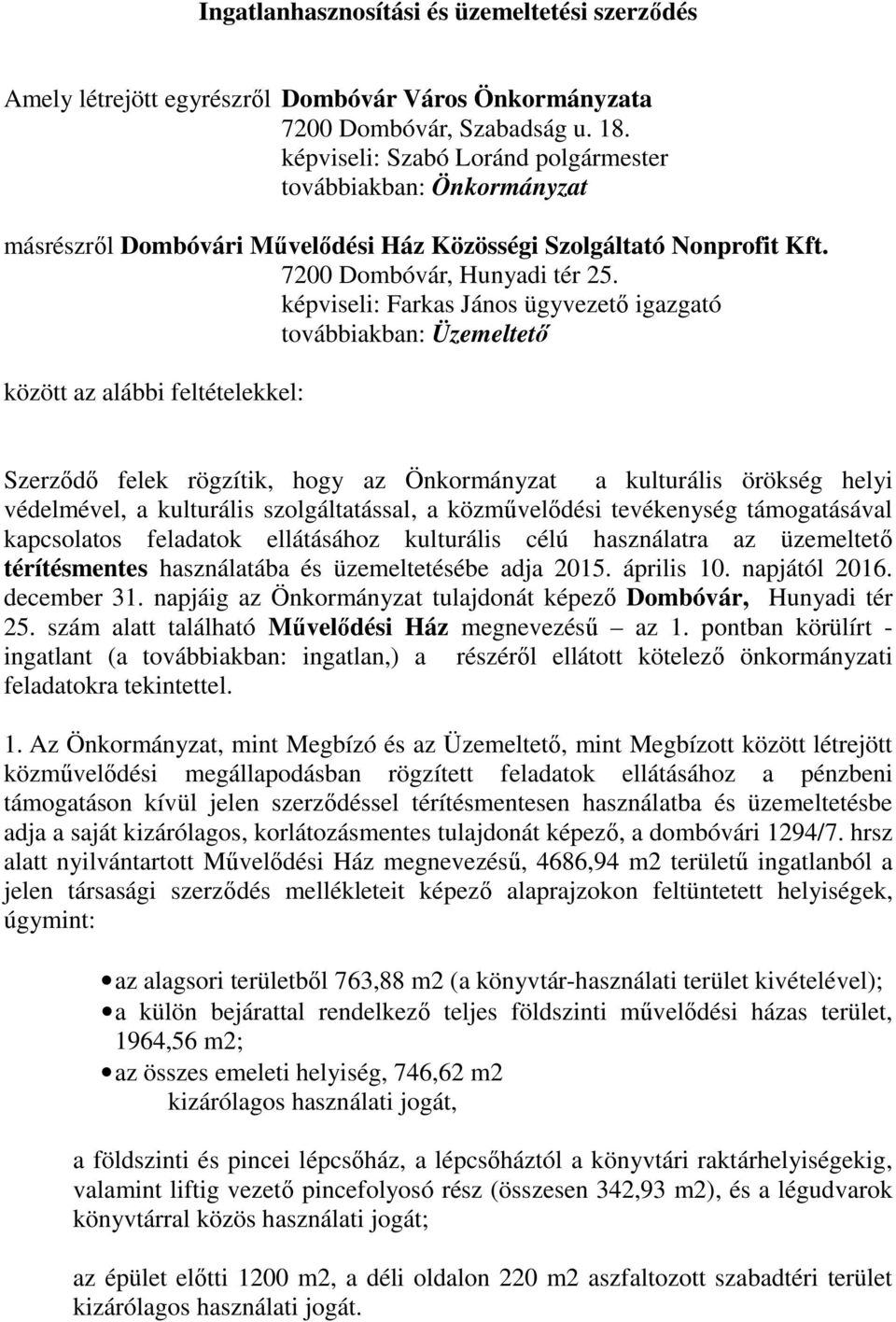 képviseli: Farkas János ügyvezető igazgató továbbiakban: Üzemeltető között az alábbi feltételekkel: Szerződő felek rögzítik, hogy az Önkormányzat a kulturális örökség helyi védelmével, a kulturális