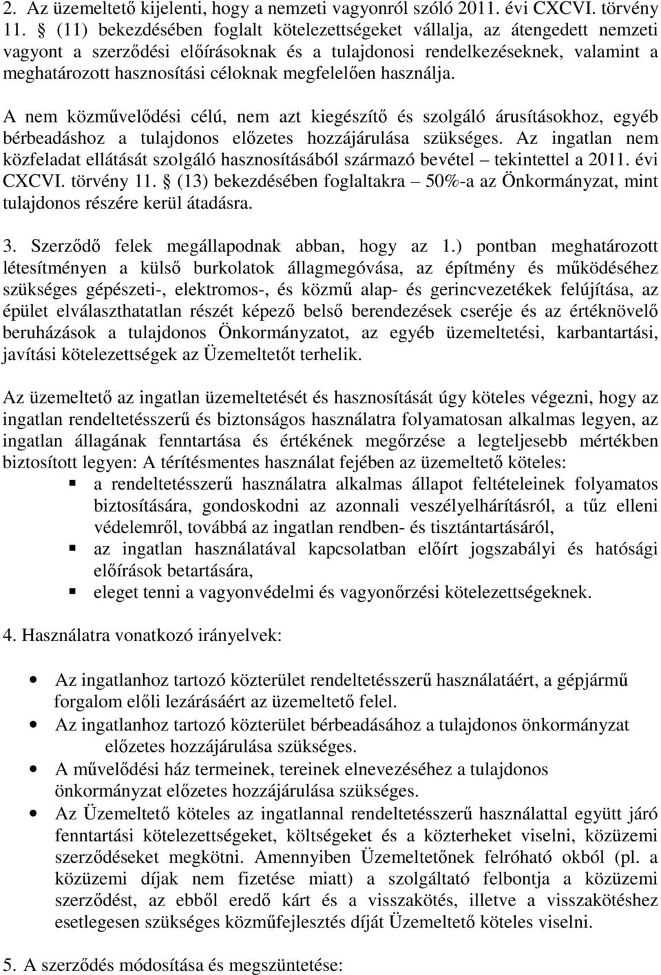 megfelelően használja. A nem közművelődési célú, nem azt kiegészítő és szolgáló árusításokhoz, egyéb bérbeadáshoz a tulajdonos előzetes hozzájárulása szükséges.