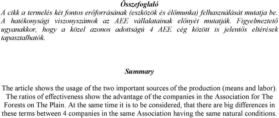 Figyelmeztető ugyanakkor, hogy a közel azonos adottságú 4 AEE cég között is jelentős eltérések tapasztalhatók.