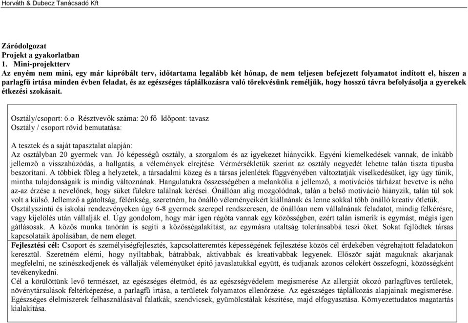 egészséges táplálkozásra való törekvésünk reméljük, hogy hosszú távra befolyásolja a gyerekek étkezési szokásait. Osztály/csoport: 6.