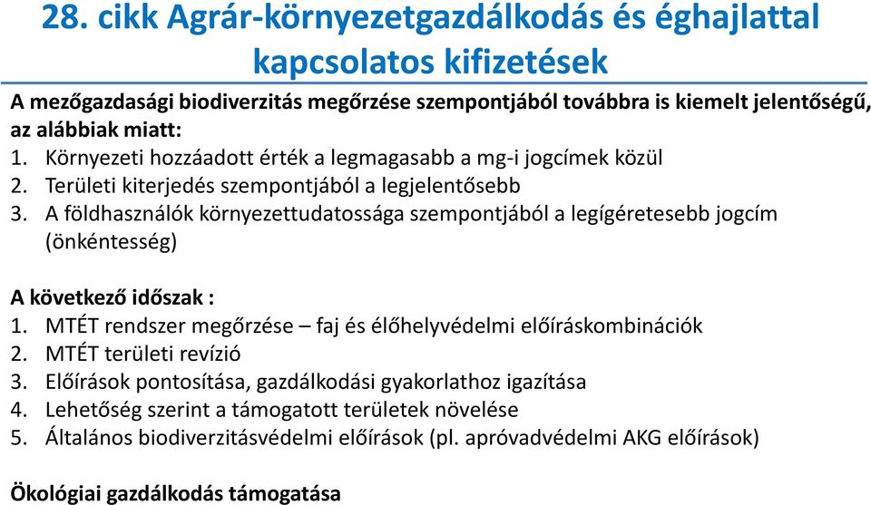 A földhasználók környezettudatossága szempontjából a legígéretesebb jogcím (önkéntesség) A következő időszak : 1. MTÉT rendszer megőrzése faj és élőhelyvédelmi előíráskombinációk 2.