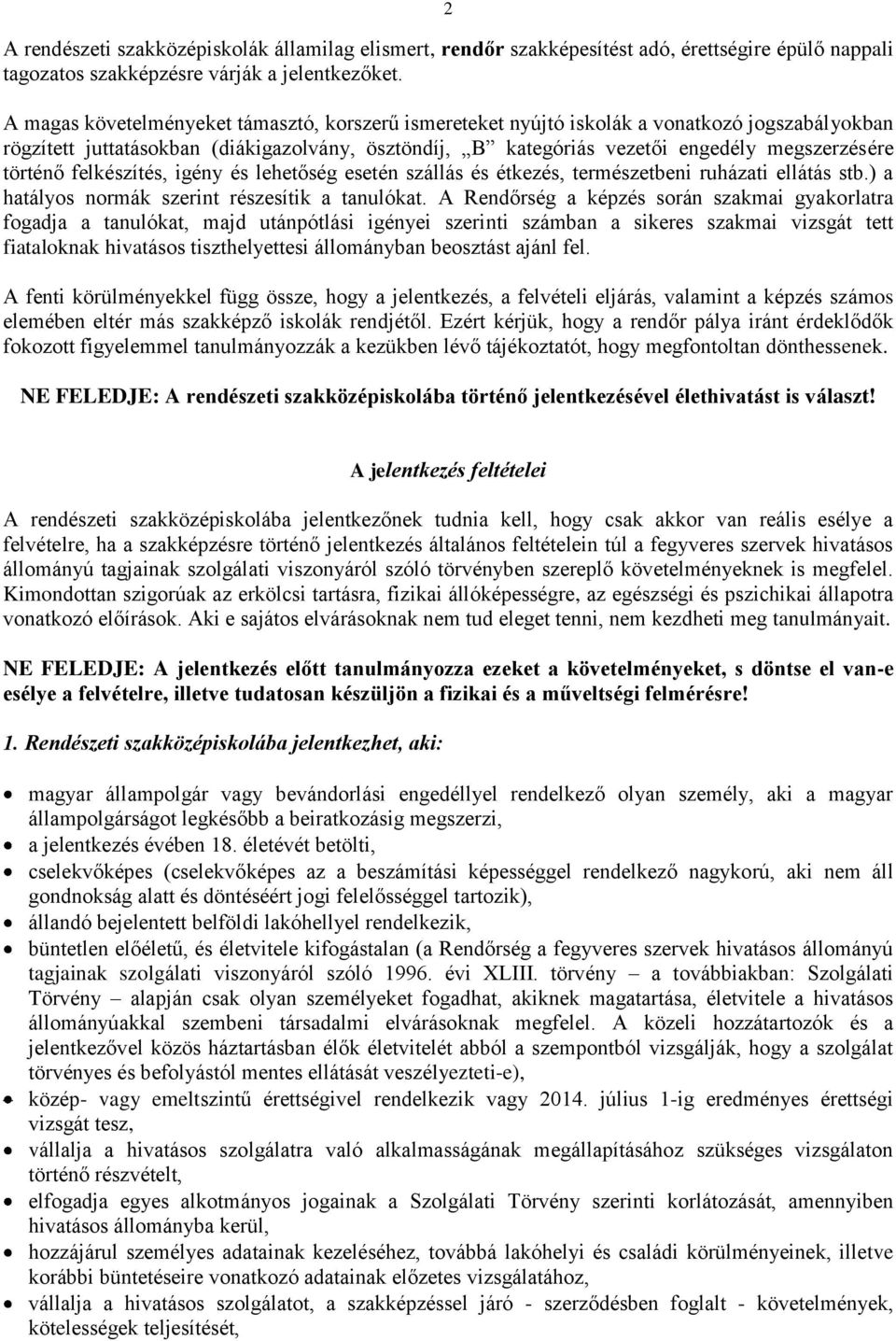 történő felkészítés, igény és lehetőség esetén szállás és étkezés, természetbeni ruházati ellátás stb.) a hatályos normák szerint részesítik a tanulókat.